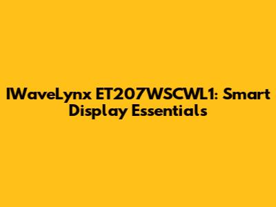 IWaveLynx ET207WSCWL1: Smart Display Essentials