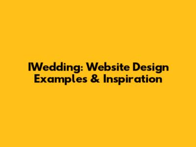 IWedding: Website Design Examples & Inspiration