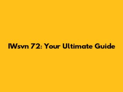IWsvn 72: Your Ultimate Guide