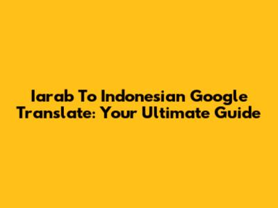 Iarab To Indonesian Google Translate: Your Ultimate Guide