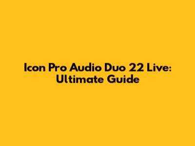 Icon Pro Audio Duo 22 Live: Ultimate Guide