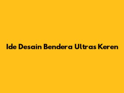 Ide Desain Bendera Ultras Keren