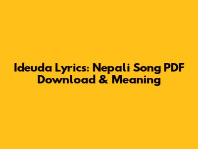Ideuda Lyrics: Nepali Song PDF Download & Meaning