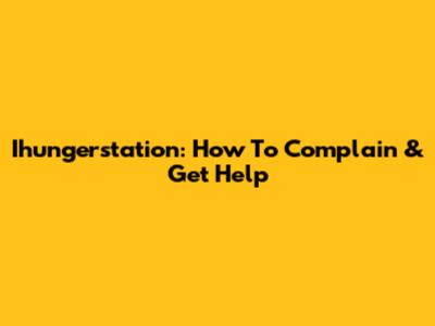 Ihungerstation: How To Complain & Get Help