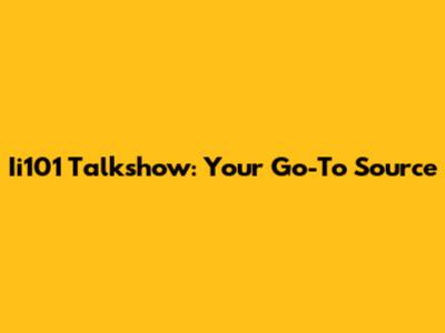 Ii101 Talkshow: Your Go-To Source
