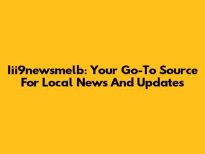 Iii9newsmelb: Your Go-To Source For Local News And Updates