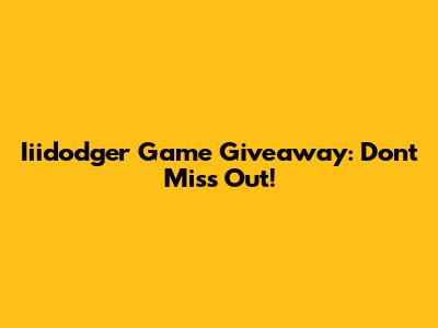 Iiidodger Game Giveaway: Don't Miss Out!