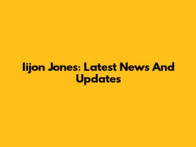 Iijon Jones: Latest News And Updates