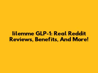 Iilemme GLP-1: Real Reddit Reviews, Benefits, And More!