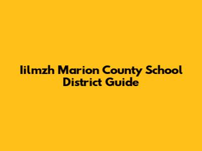 Iilmzh Marion County School District Guide