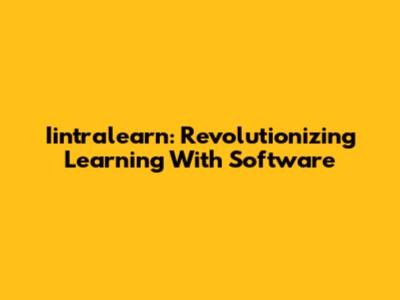 Iintralearn: Revolutionizing Learning With Software