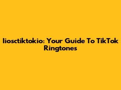 Iiosctiktokio: Your Guide To TikTok Ringtones