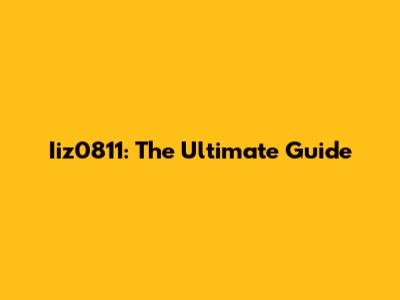 Iiz0811: The Ultimate Guide