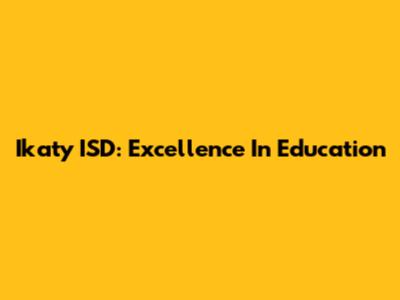 Ikaty ISD: Excellence In Education