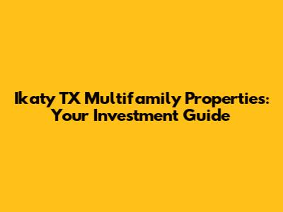 Ikaty TX Multifamily Properties: Your Investment Guide