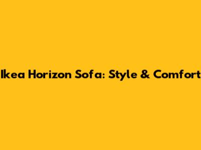 Ikea Horizon Sofa: Style & Comfort