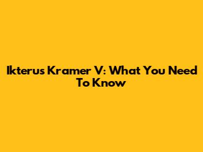 Ikterus Kramer V: What You Need To Know