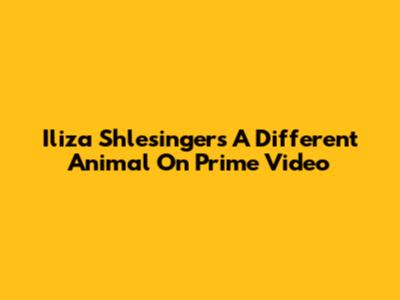 Iliza Shlesinger's "A Different Animal" On Prime Video