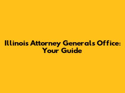 Illinois Attorney General's Office: Your Guide