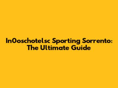 In0oschotelsc Sporting Sorrento: The Ultimate Guide