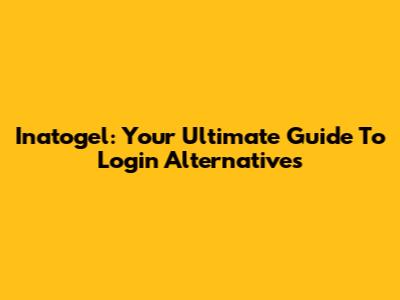 Inatogel: Your Ultimate Guide To Login Alternatives