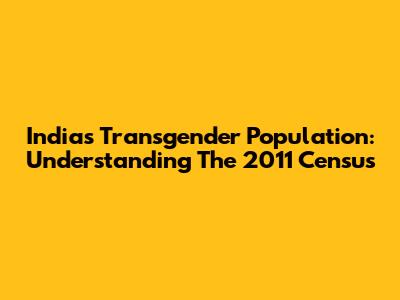 India's Transgender Population: Understanding The 2011 Census