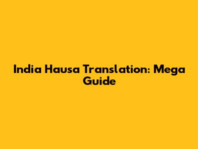India Hausa Translation: Mega Guide