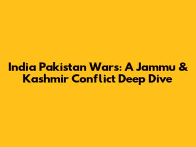 India Pakistan Wars: A Jammu & Kashmir Conflict Deep Dive