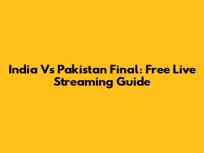 India Vs Pakistan Final: Free Live Streaming Guide