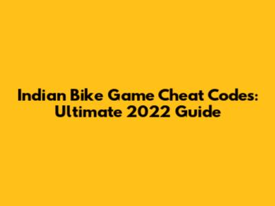 Indian Bike Game Cheat Codes: Ultimate 2022 Guide