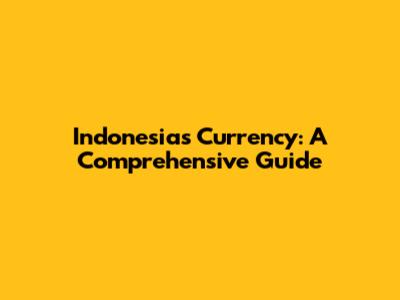 Indonesia's Currency: A Comprehensive Guide