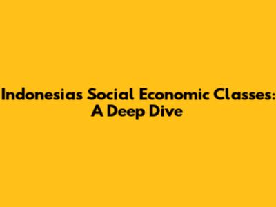 Indonesia's Social Economic Classes: A Deep Dive