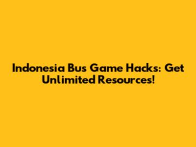 Indonesia Bus Game Hacks: Get Unlimited Resources!