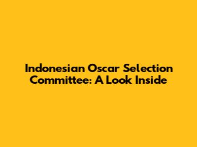 Indonesian Oscar Selection Committee: A Look Inside