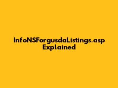 InfoNSForgusdaListings.asp Explained