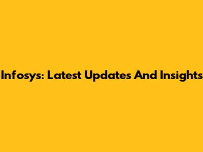 Infosys: Latest Updates And Insights