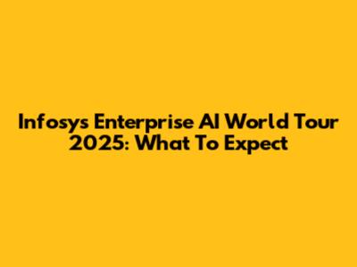 Infosys Enterprise AI World Tour 2025: What To Expect