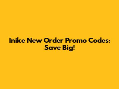 Inike New Order Promo Codes: Save Big!