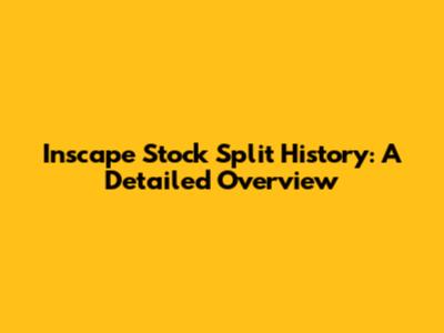Inscape Stock Split History: A Detailed Overview