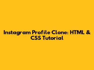 Instagram Profile Clone: HTML & CSS Tutorial