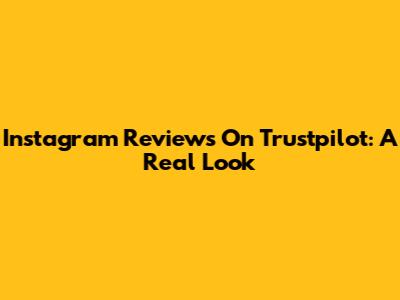 Instagram Reviews On Trustpilot: A Real Look