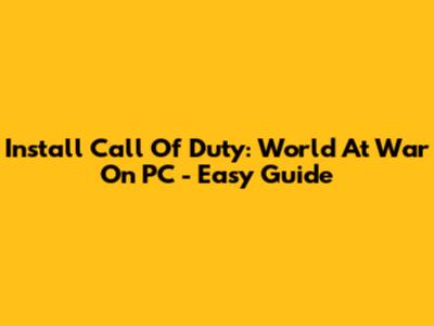 Install Call Of Duty: World At War On PC - Easy Guide