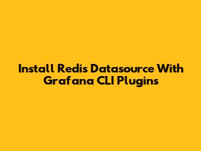 Install Redis Datasource With Grafana CLI Plugins