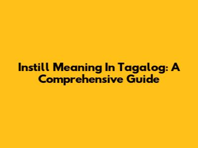 Instill Meaning In Tagalog: A Comprehensive Guide