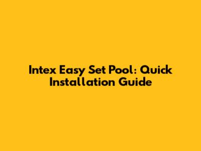Intex Easy Set Pool: Quick Installation Guide