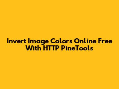 Invert Image Colors Online Free With HTTP PineTools