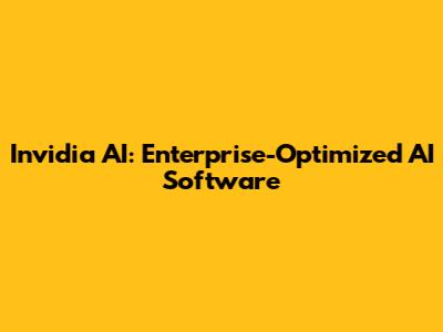 Invidia AI: Enterprise-Optimized AI Software
