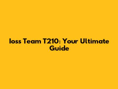 Ioss Team T210: Your Ultimate Guide