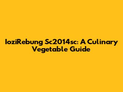 IoziRebung Sc2014sc: A Culinary Vegetable Guide