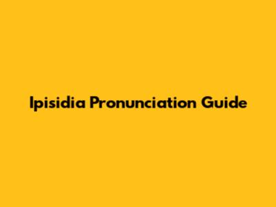 Ipisidia Pronunciation Guide